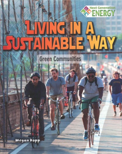 Living in a sustainable way : green communities / Megan Kopp.