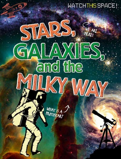 Stars, galaxies, and the Milky Way / Clive Gifford.