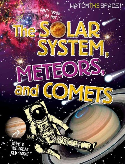 The Solar System, meteors, and comets / Clive Gifford.