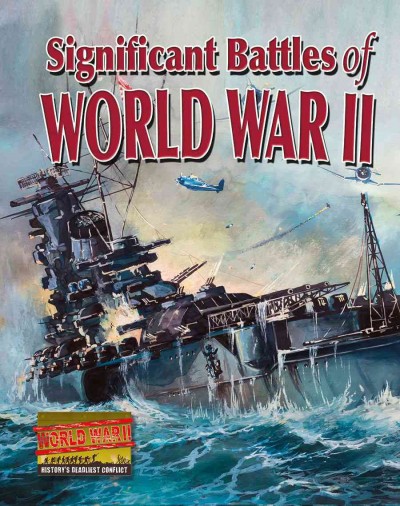 Significant battles of World War II / Kelly Cochrane.