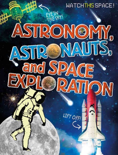 Astronomy, astronauts, and space exploration / Clive Gifford.