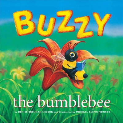 Buzzy the bumblebee / by Denise Brennan-Nelson ; illustrations by Michael Glenn Monroe.