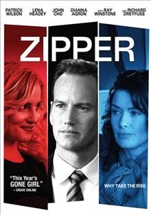Zipper [video recording (DVD)] / Magnolia Financial Group presents ; a Protozoa Pictures production and a 33 Pictures production ; a film by Mora Stephens ; produced by Mark Heyman [and four others] ; written by Mora Stephens & Joel Viertel ; directed by Mora Stephens.