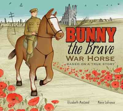 Bunny the brave war horse [electronic resource] : Based on a True Story. Elizabeth MacLeod.