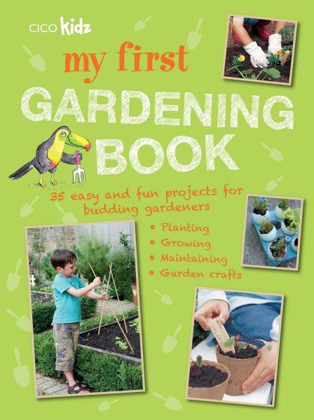 My first gardening book : 35 easy and fun projects for budding gardeners.