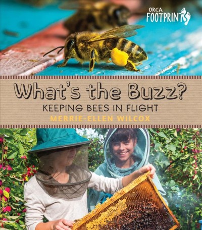 What's the buzz? [electronic resource] : Keeping Bees in Flight. Merrie-Ellen Wilcox.