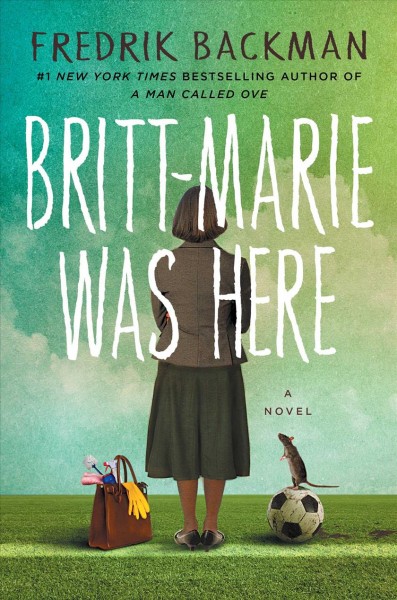 Britt-Marie was here : a novel / Fredrik Backman ; translated from the Swedish by Henning Koch.