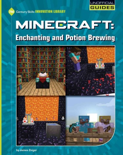 Minecraft : enchanting and potion brewing / by James Zeiger.