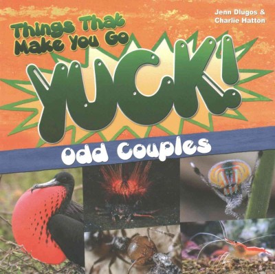 Things that make you go yuck! : odd couples / Jenn Dlugos & Charlie Hatton.