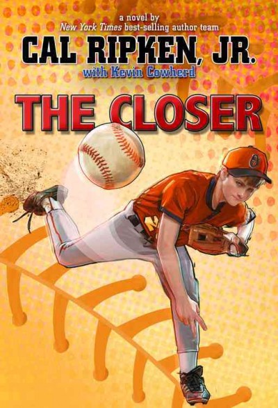 The closer : a novel / by Cal Ripken, Jr., with Kevin Cowherd.