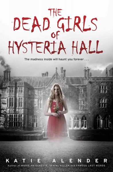 Dead Girls of Hysteria Hall / Katie Alender.