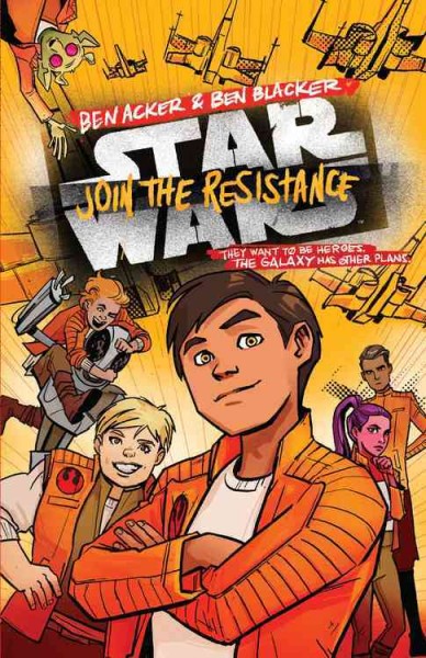 Join the resistance / written by Ben Acker & Ben Blacker ; illustrated by Annie Wu.