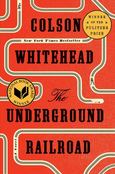 The Underground Railroad : a novel / Colson Whitehead.