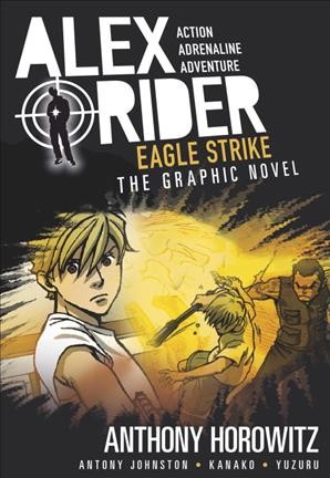 Alex Rider.  Bk 4  : Eagle strike  / Anthony Horowitz ; adapted by Antony Johnston ; inks by Yuzuru Takasaki ; color by Kanako Damerum.