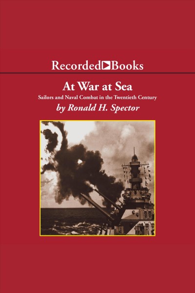 At war, at sea [electronic resource] : sailors and naval combat in the twentieth century / Ronald H. Spector.