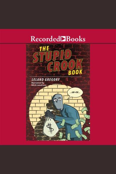The stupid crook book [electronic resource] / Leland Gregory.