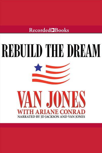 Rebuild the dream [electronic resource] / Van Jones, with Ariane Conrad.