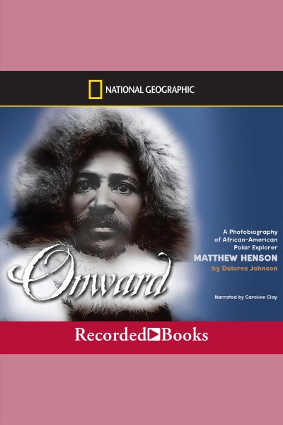 Onward [electronic resource] : a photobiography of African-American polar explorer Matthew Henson / Dolores Johnson.