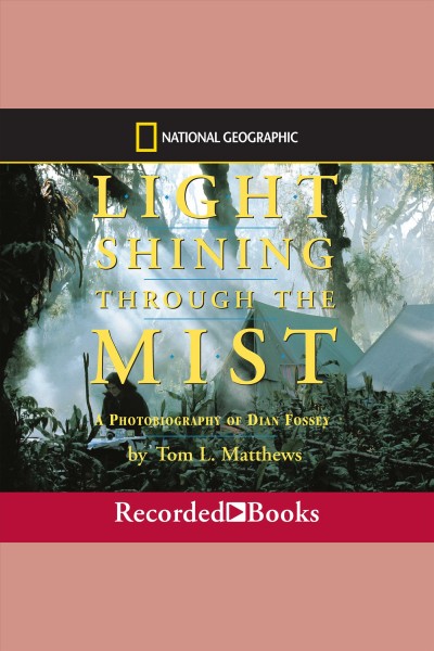 Light shining through the mist [electronic resource] : a photobiography of dian fossey / Tom Mathews.