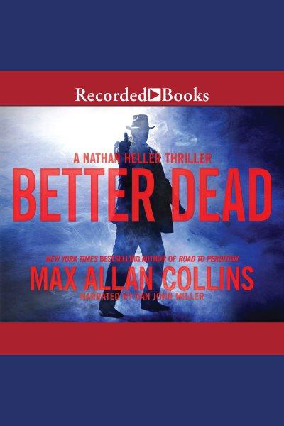 Better dead [electronic resource] / Max Allan Collins.