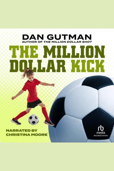 The Million Dollar Kick [electronic resource] / Dan Gutman.