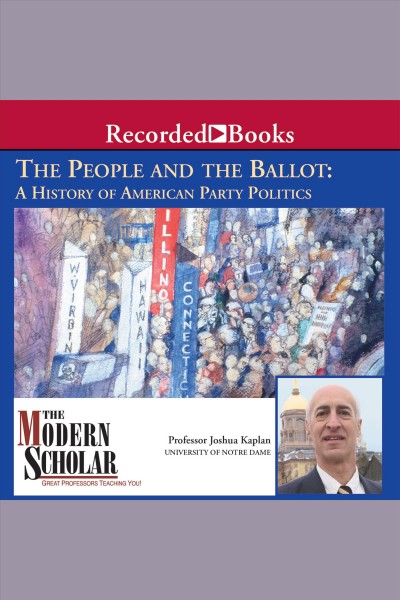 The people and the ballot [electronic resource] : a history of American party politics / Joshua Kaplan.