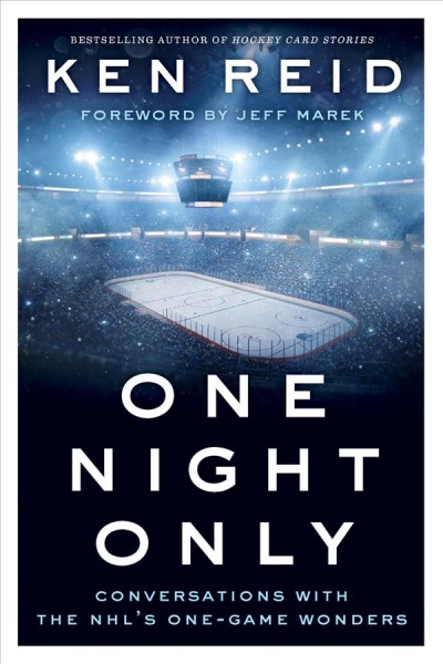 One night only : conversations with the NHL's one-game wonders / Ken Reid ; foreword by Jeff Marek.