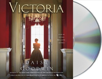 Victoria [sound recording] / written by Daisy Goodwin ; read by Anna Wilson-Jones.
