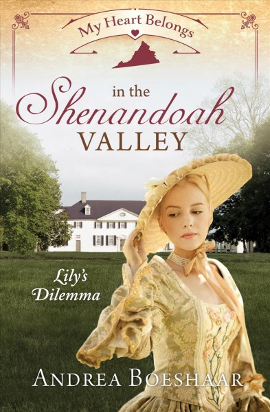 My Heart Belongs in the Shenandoah Valley :  Lily's Dilemma / Andrea Boeshaar.