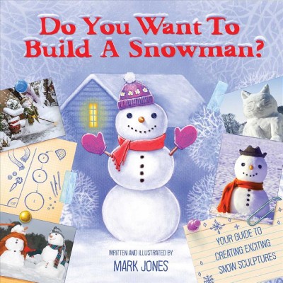 Do you want to build a snowman? : your guide to creating exciting snow sculptures / written and illustrated by Mark Jones.