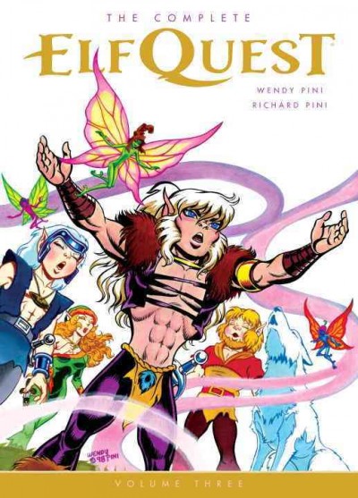 The complete ElfQuest. Volume three / by Wendy and Richard Pini ; story by Sarah Byam ; pencils by Paul Abrams ; inks by Charles Barnett, John Byrne ; colors by Paty Cockrum, Suzanne Dechnik ; letters by Gary Kato, Lorina Mapa, Chuck Maly.
