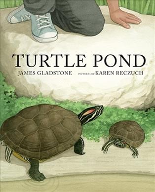 Turtle pond / James Gladstone ; pictures by Karen Reczuch.
