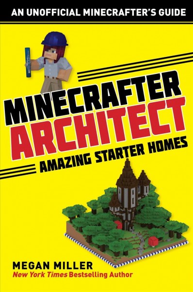 Minecrafter architect : amazing starter homes / Megan Miller.