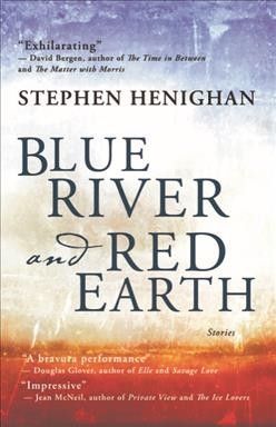 Blue river and red earth / Stephen Henighan.