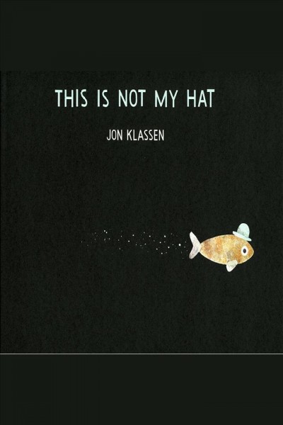 This is not my hat [electronic resource]. Jon Klassen.