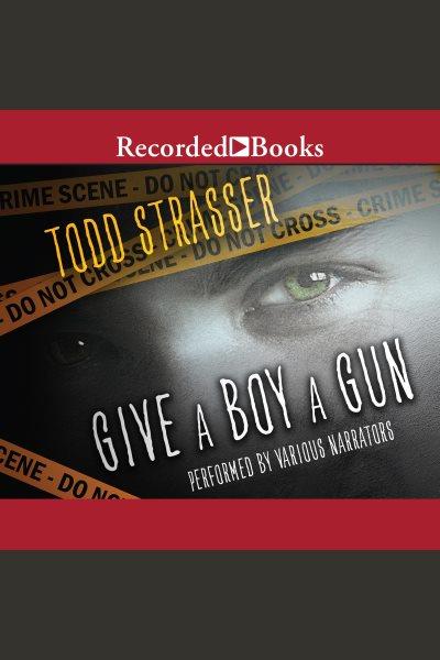 Give a boy a gun [electronic resource]. Todd Strasser.