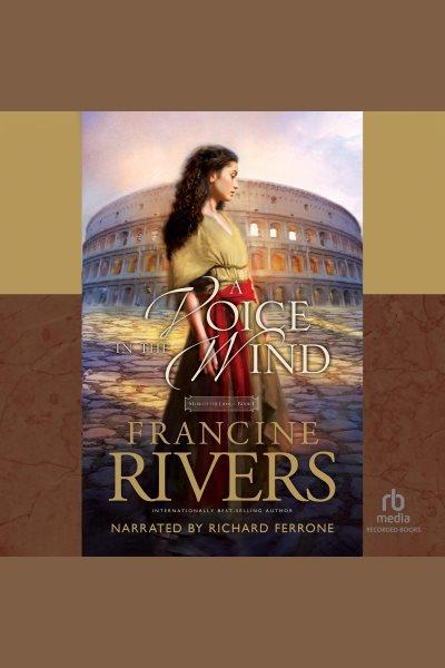 A voice in the wind [electronic resource] : Mark of the Lion Series, Book 1. Francine Rivers.