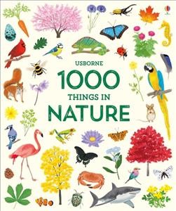 1000 things in nature / illustrated by Mar Ferrero ; edited by Hannah Watson ; designed by designed by Yasmin Faulkner ; expert advice from Dr John Rostron and Dr Margaret Rostron.