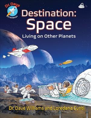 Destination: space : living on other planets / Dr. Dave Williams and Loredana Cunti.