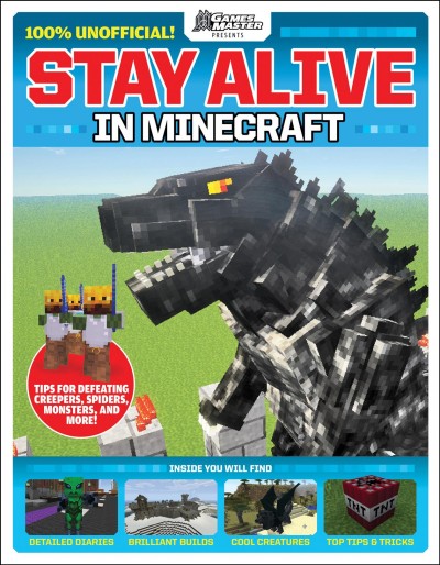 Stay alive in Minecraft / Wesley Copeland, Emma Davies, Jamie Frier, Joel McIver, Dom Reseigh-Lincoln.