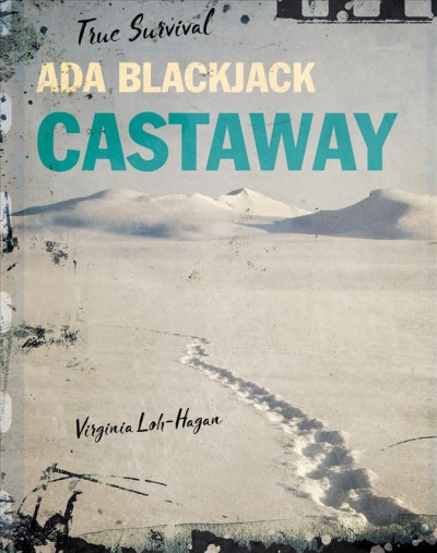 Ada Blackjack : castaway / Virginia Loh-Hagan.
