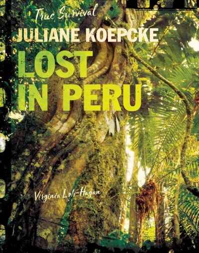 Juliane Koepcke : lost in Peru / by Virginia Loh-Hagan.