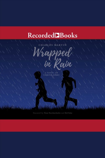 Wrapped in rain [electronic resource] : A Novel of Coming Home. Charles Martin.