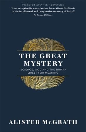 The great mystery : science, God and the human quest for meaning / Alister McGrath.