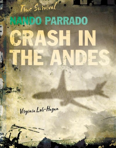 Nando Parrado : crash in the Andes / Virginia Loh-Hagan.