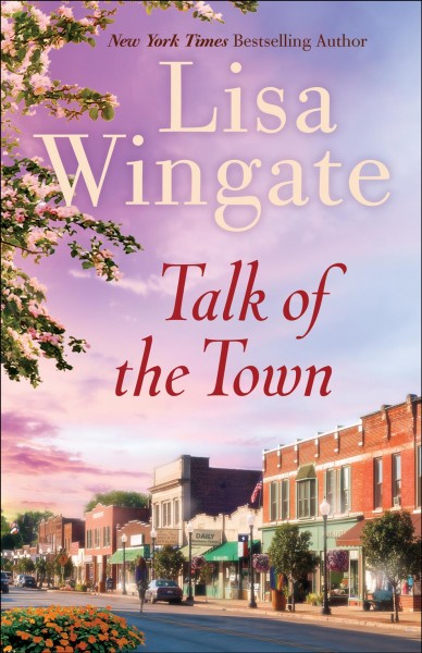 Talk of the town / Lisa Wingate. [af]