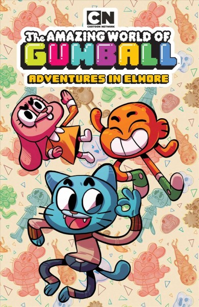 The amazing world of Gumball. Adventures in Elmore / created by Ben Bocquelet.
