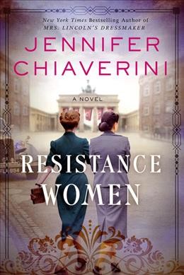 Resistance women : a novel / Jennifer Chiaverini.