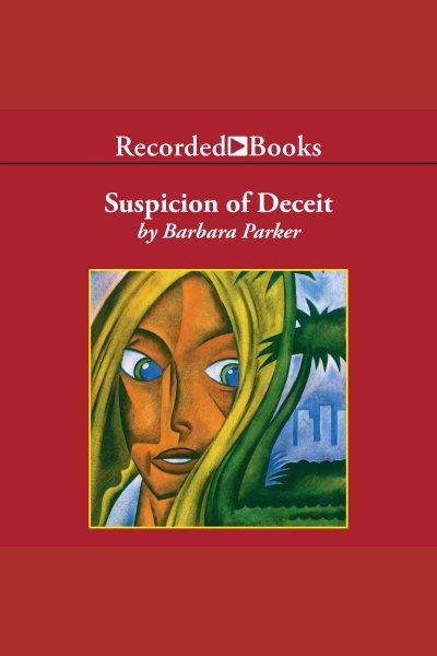 Suspicion of deceit [electronic resource] / Barbara Parker.