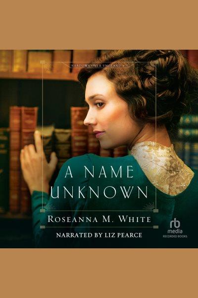 A name unknown [electronic resource] / Roseanna M. White.